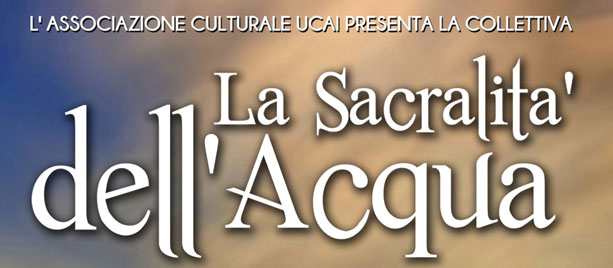 La Sacralità dell’Acqua: la collettiva di Pasqua del’Ass. UCAI di Parma